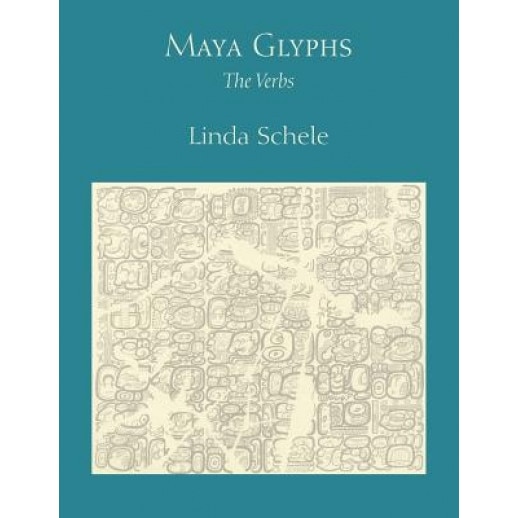 Maya Glyphs: The Verbs, Linda Schele (Author)