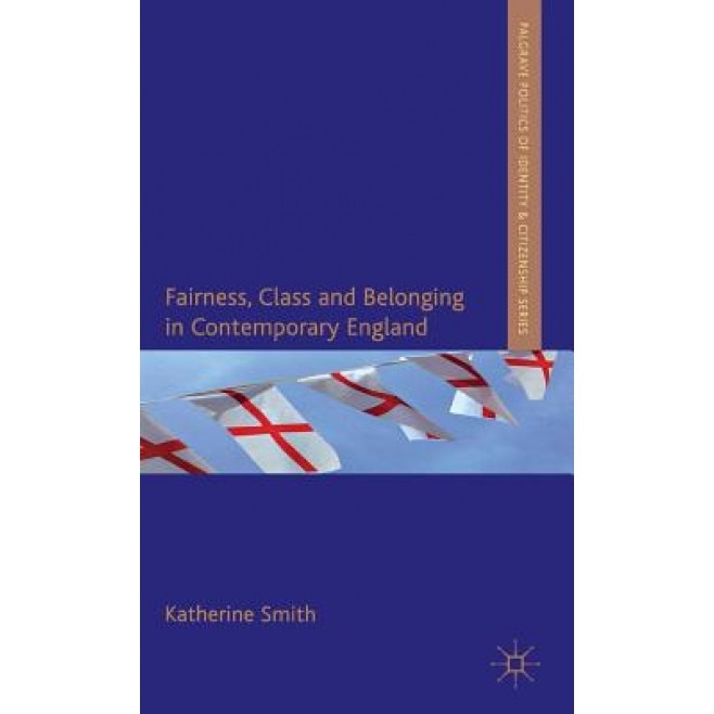 Fairness, Class and Belonging in Contemporary England, Katherine Smith (Author)