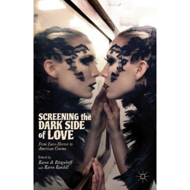 Screening the Dark Side of Love: From Euro-Horror to American Cinema, Karen Ritzenhoff (Editor)