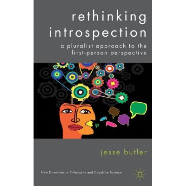 Rethinking Introspection: A Pluralist Approach to the First-Person Perspective, Jesse Butler (Author)