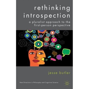 Rethinking Introspection: A Pluralist Approach to the First-Person Perspective, Jesse Butler (Author) Rethinking Introspection: A Pluralist Approach to the First-Person Perspective, Jesse Butler (Author)