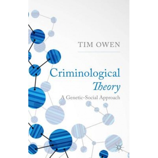 Criminological Theory: A Genetic-Social Approach - Tim Owen (Author)