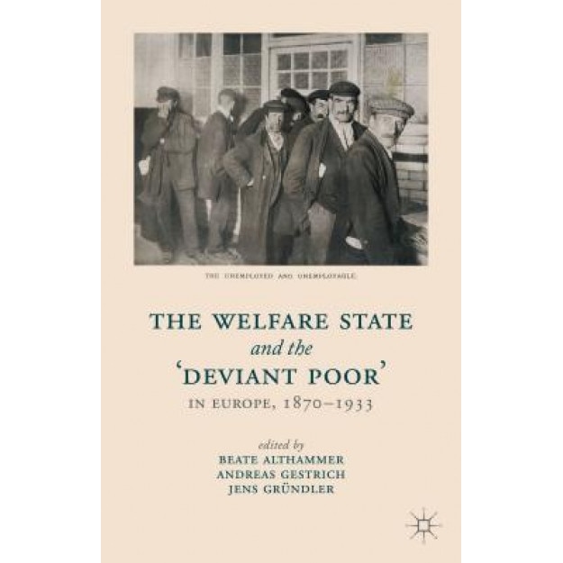 The Welfare State and the 'Deviant Poor' in Europe, 1870-1933, Beate Althammer (Editor)