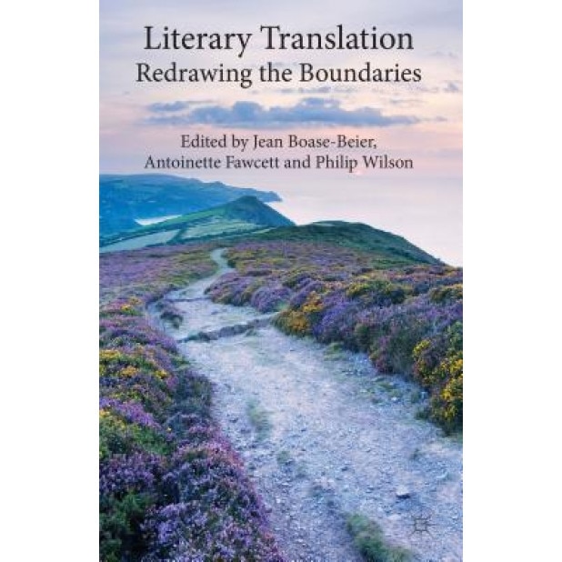 Literary Translation: Redrawing the Boundaries, Jean Boase-Beier (Editor)