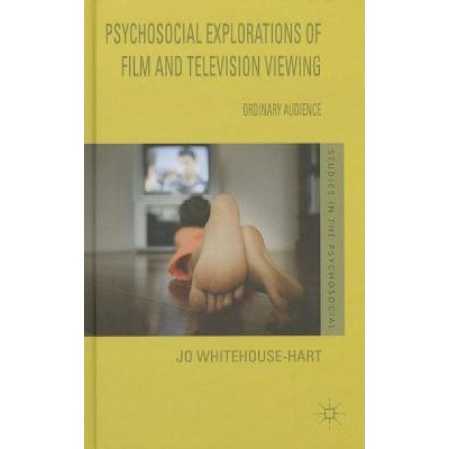 A Psychosocial Explorations of Film and Television Viewing: Ordinary Audience, Jo Whitehouse-Hart (Author)