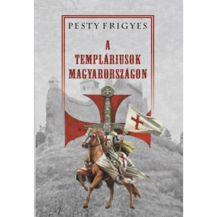 A templáriusok Magyarországon - Pesty Frigyes
