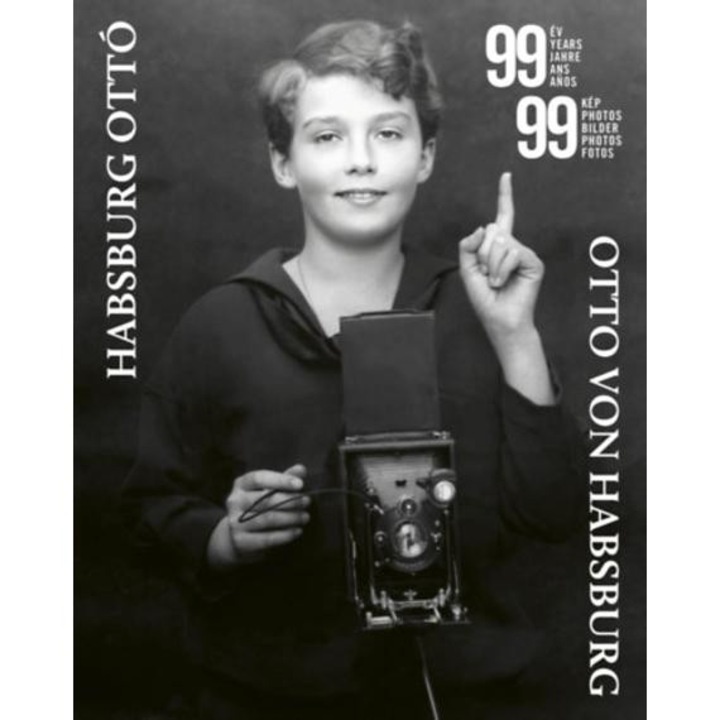 99 év 99 kép - Fényképek Habsburg Ottó életéből - Dékány Szilveszter
