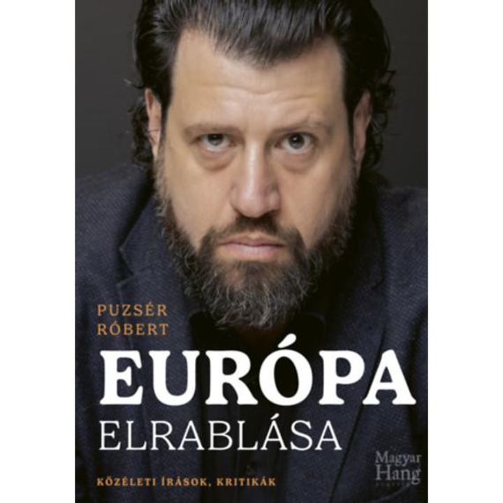 Európa elrablása - Közéleti írások, kritikák - Puzsér Róbert