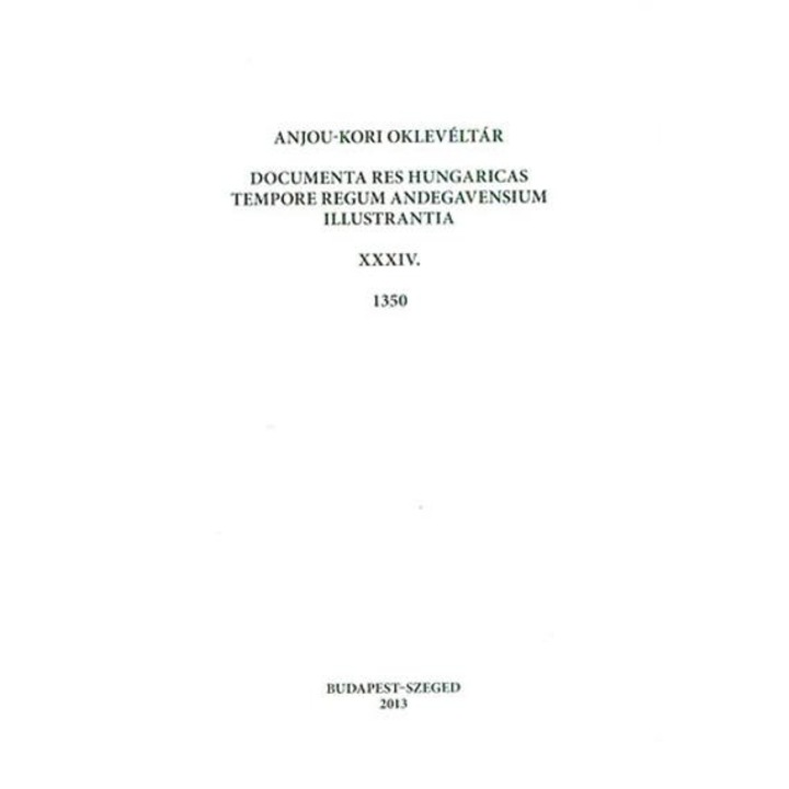 Anjou-kori oklevéltár XXXIV. 1350 - Documenta res Hungaricas tempore regum Andegavensium illustrantia - Teiszler Éva