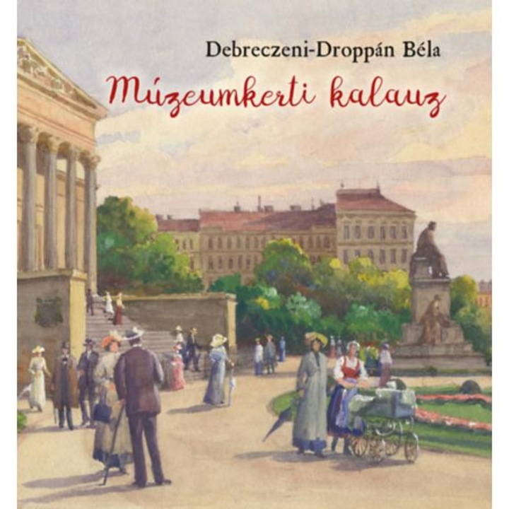 Múzeumkerti kalauz - A Magyar Nemzeti Múzeum kertjének története - Debreczeni-Droppán Béla