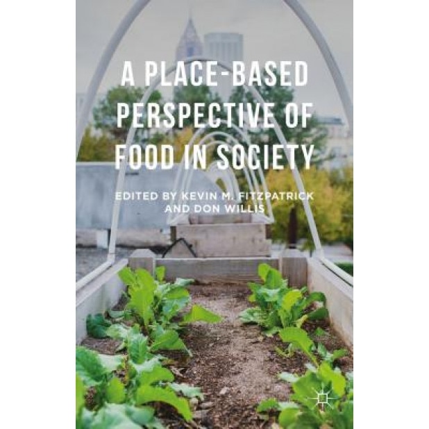 A Place-Based Perspective of Food in Society, Kevin M. Fitzpatrick (Editor)
