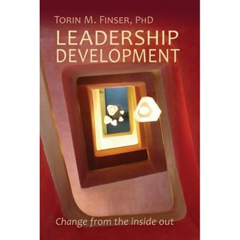 Leadership Development: Change from the Inside Out, Torin M. Finser (Author) Leadership Development: Change from the Inside Out, Torin M. Finser (Author)