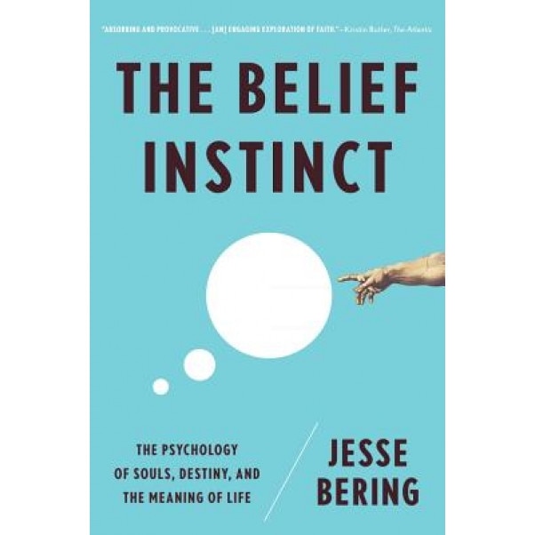The Belief Instinct: The Psychology of Souls, Destiny, and the Meaning of Life, Jesse Bering (Author)