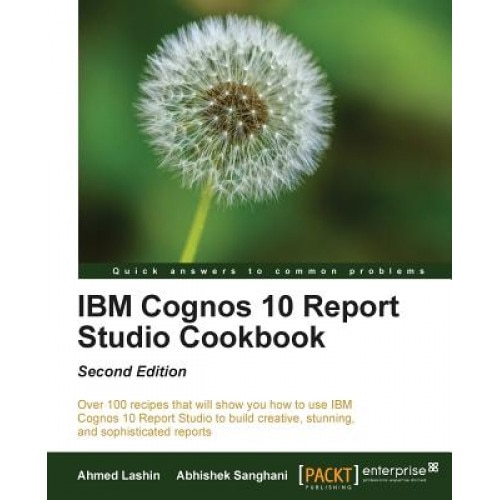 IBM Cognos 10 Report Studio Cookbook - Ahmed Lashin (Author)