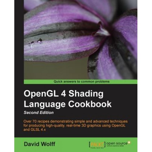 OpenGL 4 Shading Language Cookbook, Second Edition - David Wolff (Author)