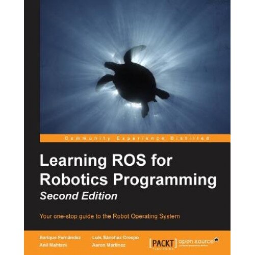 Learning Ros for Robotics Programming - Second Edition, Aaron Martinez Romero (Author)