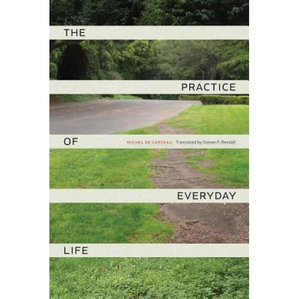 The Practice of Everyday Life, Michel de Certeau (Author)