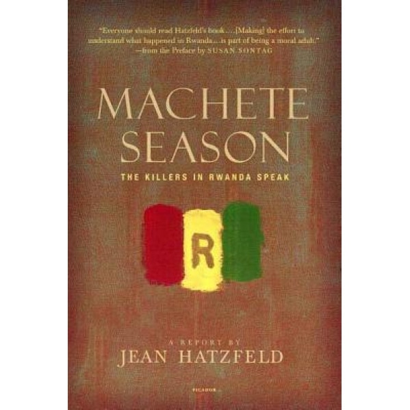 Machete Season: The Killers in Rwanda Speak, Jean Hatzfeld