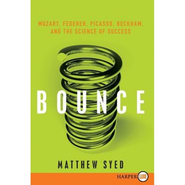Bounce: Mozart, Federer, Picasso, Beckham, and the Science of Success - Matthew Syed (Author)