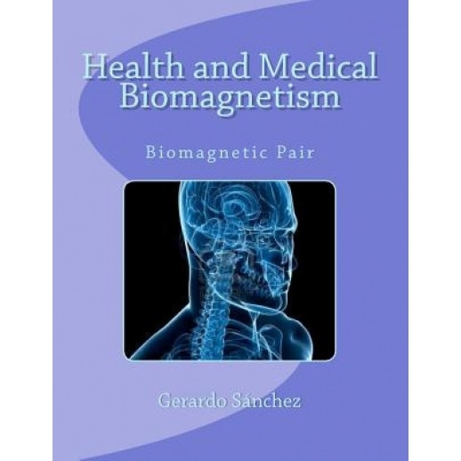 Health and Medical Biomagnetism: Biomagnetic Pair, Gerardo S. Nchez (Author)