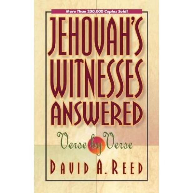Jehovah's Witnesses Answered Verse by Verse, David A. Reed