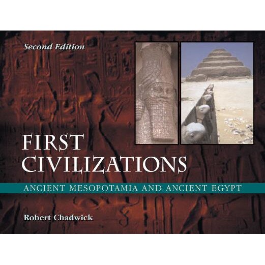 First Civilizations: Ancient Mesopotamia and Ancient Egypt, Robert Chadwick (Author)