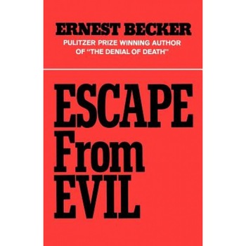 Escape from Evil, Ernest Becker Escape from Evil, Ernest Becker