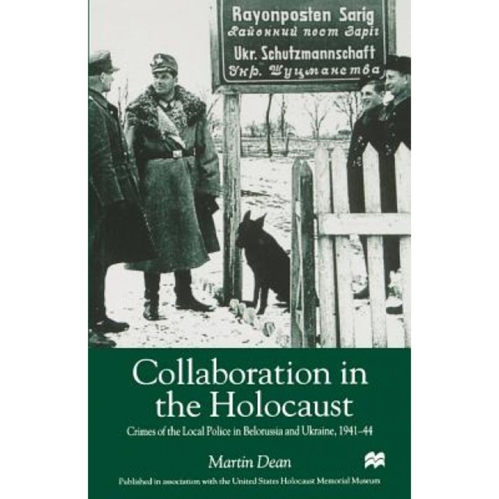 Collaboration in the Holocaust: Crimes of the Local Police in Belorussia and Ukraine, 1941-44, Martin Dean (Author)
