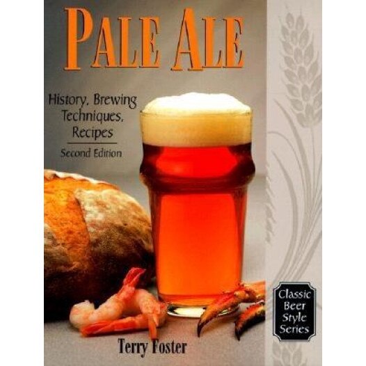 Pale Ale: History, Brewing, Techniques, Recipes, Terry Foster