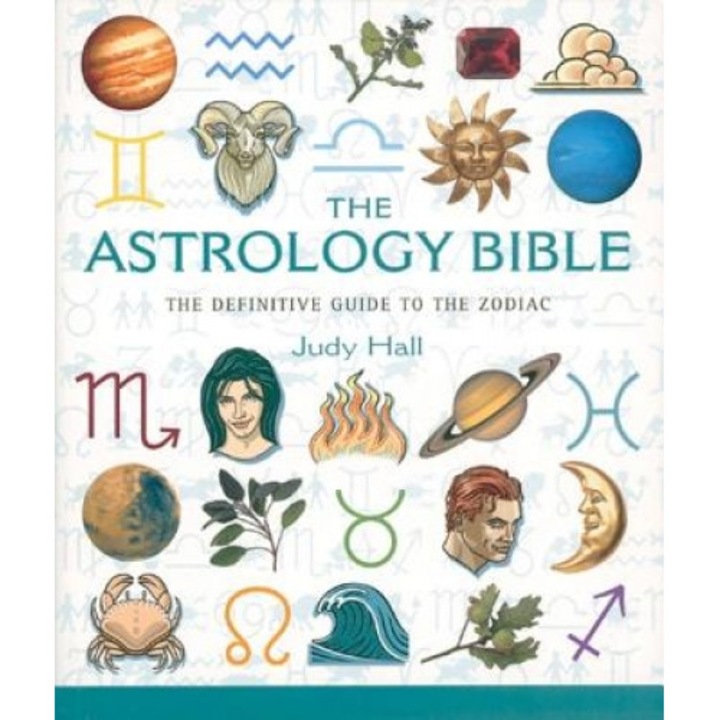 The Astrology Bible: The Definitive Guide to the Zodiac - Judy Hall