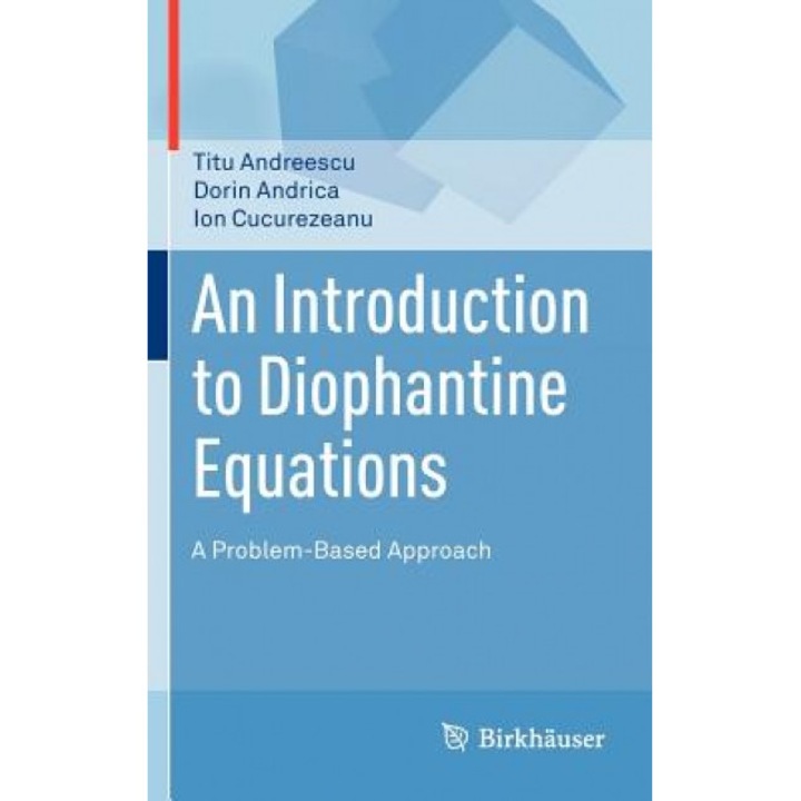 An Introduction to Diophantine Equations: A Problem-Based Approach, Titu Andreescu (Author)