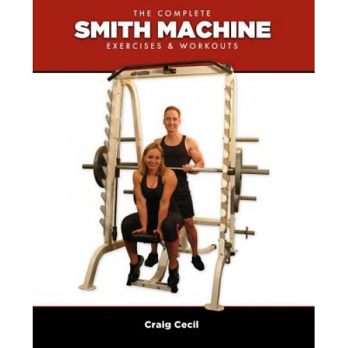 The Complete Smith Machine: Exercises & Workouts, Craig Cecil (Author)