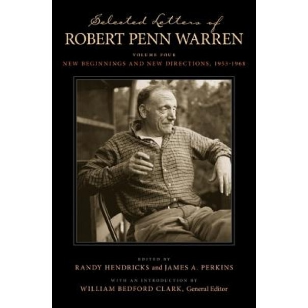 Selected Letters of Robert Penn Warren; Volume Four: New Beginnings and New Directions, 1953-1968, Robert Penn Warren (Author)