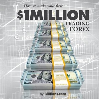 How to Make Your First One Million Dollars Trading Forex - Billlions (Author) How to Make Your First One Million Dollars Trading Forex - Billlions (Author)