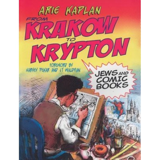 From Krakow to Krypton: Jews and Comic Books, Ari Kaplan (Author)