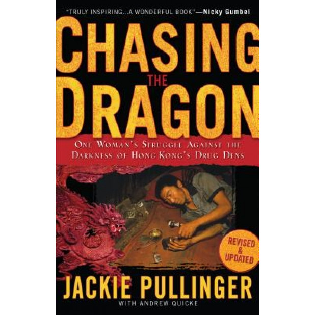 Chasing the Dragon: One Woman's Struggle Against the Darkness of Hong Kong's Drug Dens, Jackie Pullinger (Author)