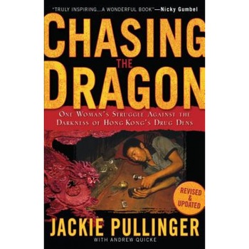 Chasing the Dragon: One Woman's Struggle Against the Darkness of Hong Kong's Drug Dens, Jackie Pullinger (Author) Chasing the Dragon: One Woman's Struggle Against the Darkness of Hong Kong's Drug Dens, Jackie Pullinger (Author)