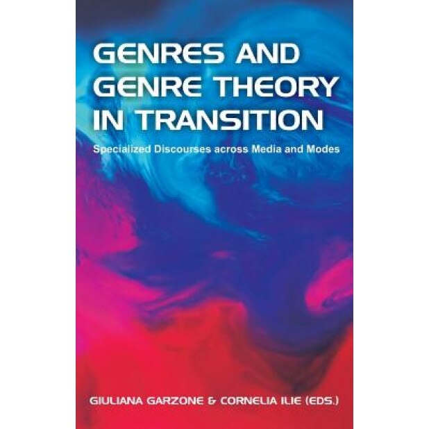 Genres and Genre Theory in Transition: Specialized Discourses Across Media and Modes, Giuliana Garzone (Editor)
