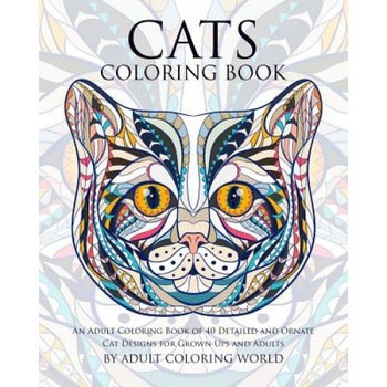 Cats Coloring Book: An Adult Coloring Book of 40 Detailed and Ornate Cat Designs for Grown-Ups and Adults, Adult Coloring World (Author) Cats Coloring Book: An Adult Coloring Book of 40 Detailed and Ornate Cat Designs for Grown-Ups and Adults, Adult Coloring World (Author)