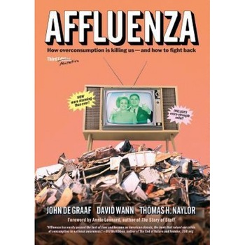 Affluenza: How Overconsumption Is Killing Usaand How to Fight Back - John de Graaf (Author) Affluenza: How Overconsumption Is Killing Usaand How to Fight Back - John de Graaf (Author)