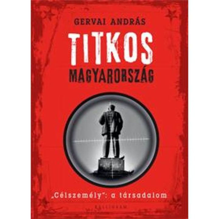 Titkos Magyarország - „Célkeresztben: a társadalom” - Gervai András