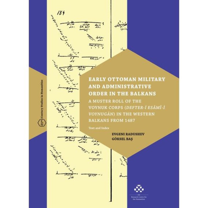 Early Ottoman Military and Administrative Order in the Balkans - A Muster Roll of the Voynuk Corps (Defter-i Esami-i Voynugan) in the Western Balkans - Evgeni Radushev – Göksel Bas