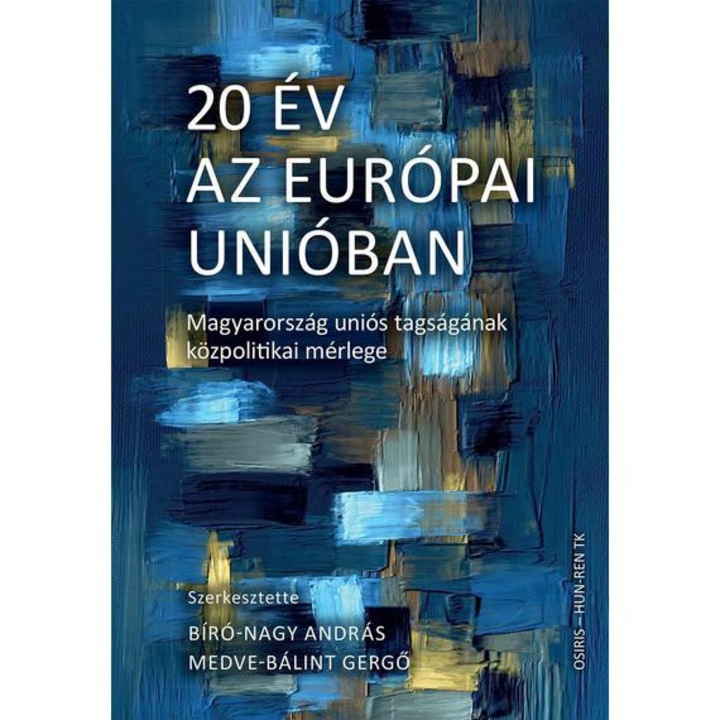 20 év az Európai Unióban – Magyarország uniós tagságának közpolitikai mérlege - BÍRÓ-NAGY ANDRÁS