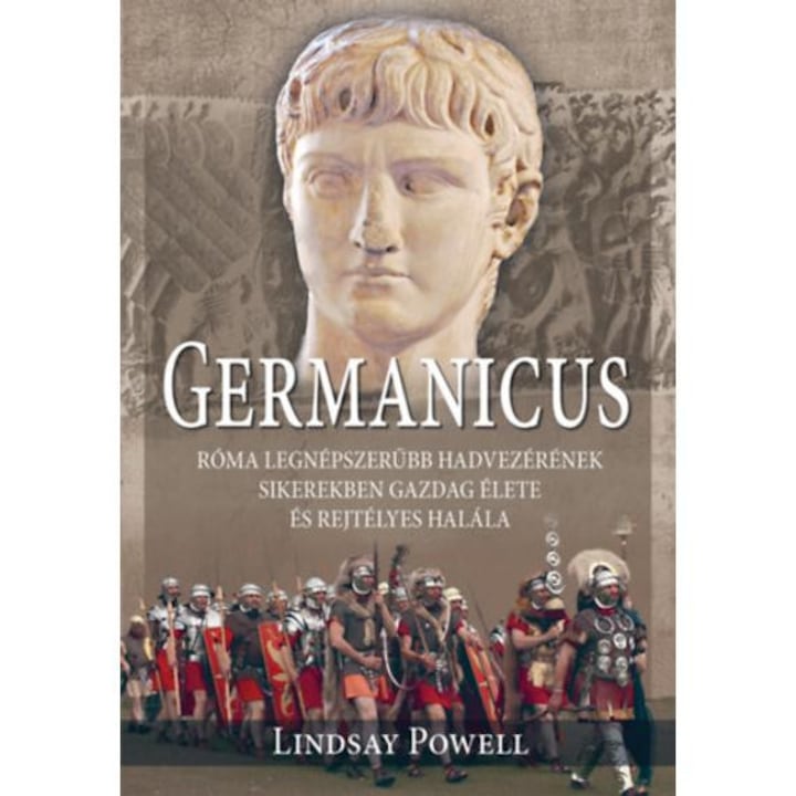 Germanicus - Róma legnépszerűbb hadvezérének sikerekben gazdag élete és rejtélyes halála - Lindsay Powell