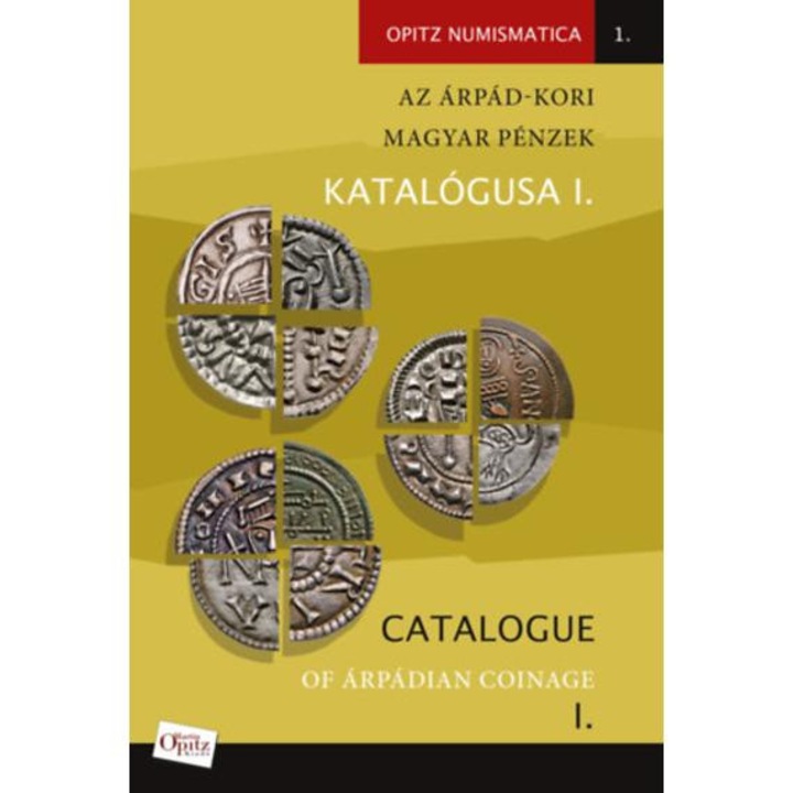 Az Árpád-kori magyar pénzek katalógusa I. / Catalogue of Árpádian Coinage I. - I. (Szent) Istvántól Imréig / From King Saint Stephen to King Imre - Tóth Csaba