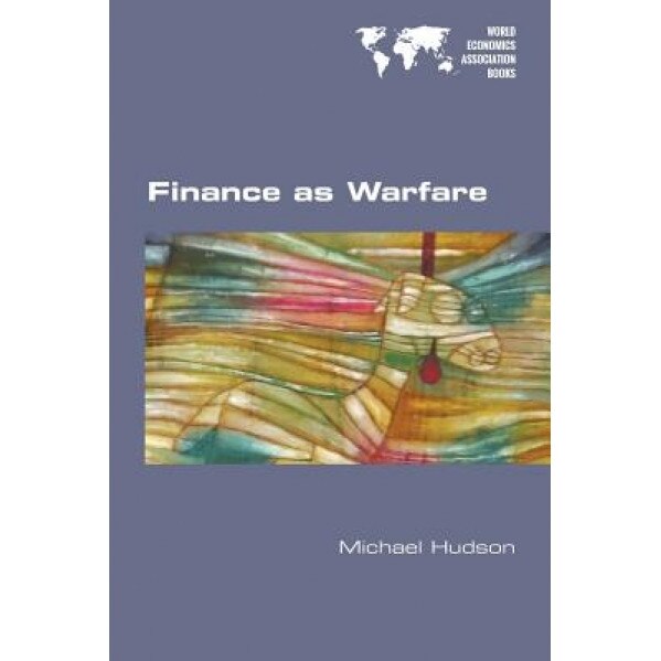 Finance as Warfare - Michael Hudson (Author)