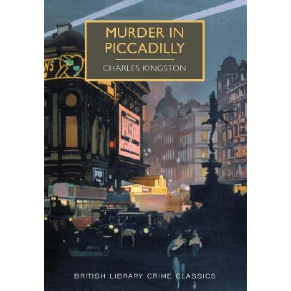 Murder in Piccadilly: A British Library Crime Classic, Charles Kingston (Author)