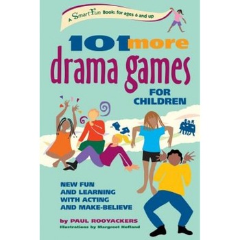 101 More Drama Games for Children: New Fun and Learning with Acting and Make-Believe, Paul Rooyackers 101 More Drama Games for Children: New Fun and Learning with Acting and Make-Believe, Paul Rooyackers
