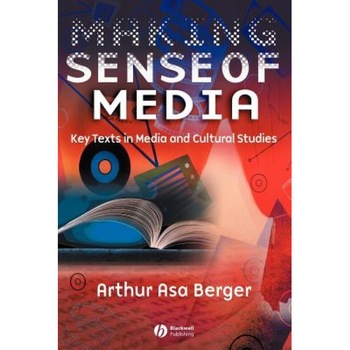 Making Sense of Media: Key Texts in Media and Cultural Studies, Arthur Asa Berger (Author) Making Sense of Media: Key Texts in Media and Cultural Studies, Arthur Asa Berger (Author)