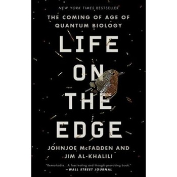Life on the Edge: The Coming of Age of Quantum Biology, Johnjoe McFadden (Author) Life on the Edge: The Coming of Age of Quantum Biology, Johnjoe McFadden (Author)
